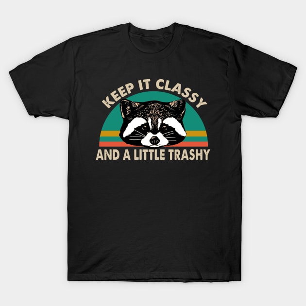 Keep It Classy And A Little Trashy T-Shirt by Rumsa